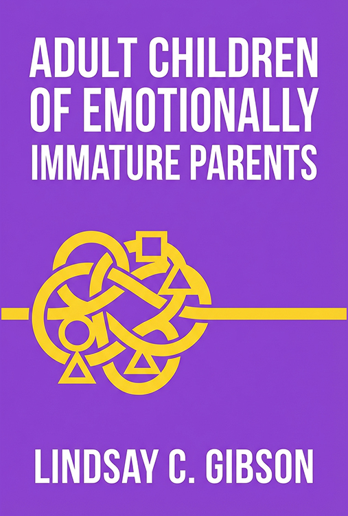 Adult Children of Emotionally Immature Parents: How to Heal from Distant, Rejecting, or Self-Involved