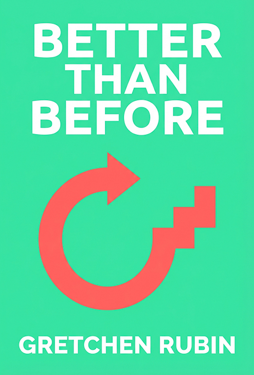 Better Than Before: Mastering the Habits of Our Everyday Lives